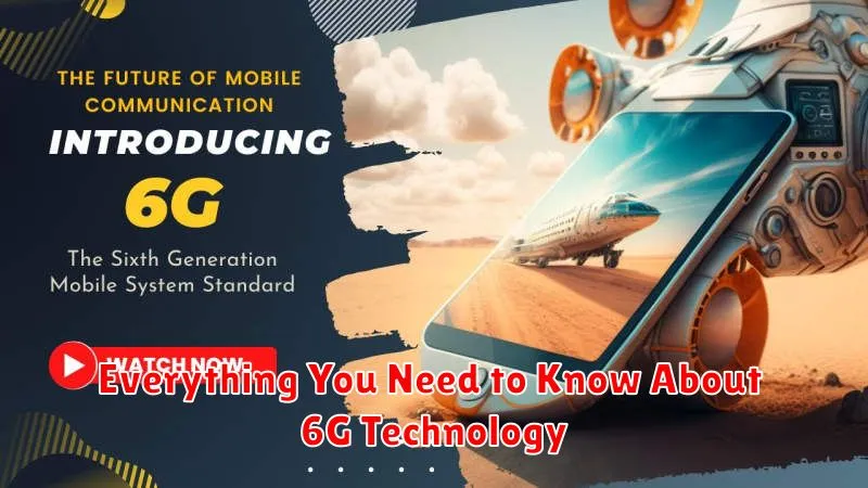 Everything You Need to Know About 6G Technology