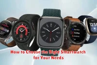 How to Choose the Right Smartwatch for Your Needs