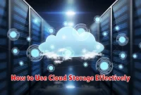 How to Use Cloud Storage Effectively