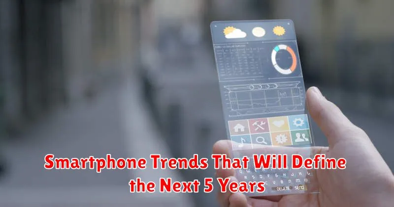 Smartphone Trends That Will Define the Next 5 Years