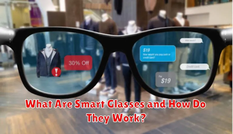 What Are Smart Glasses and How Do They Work?